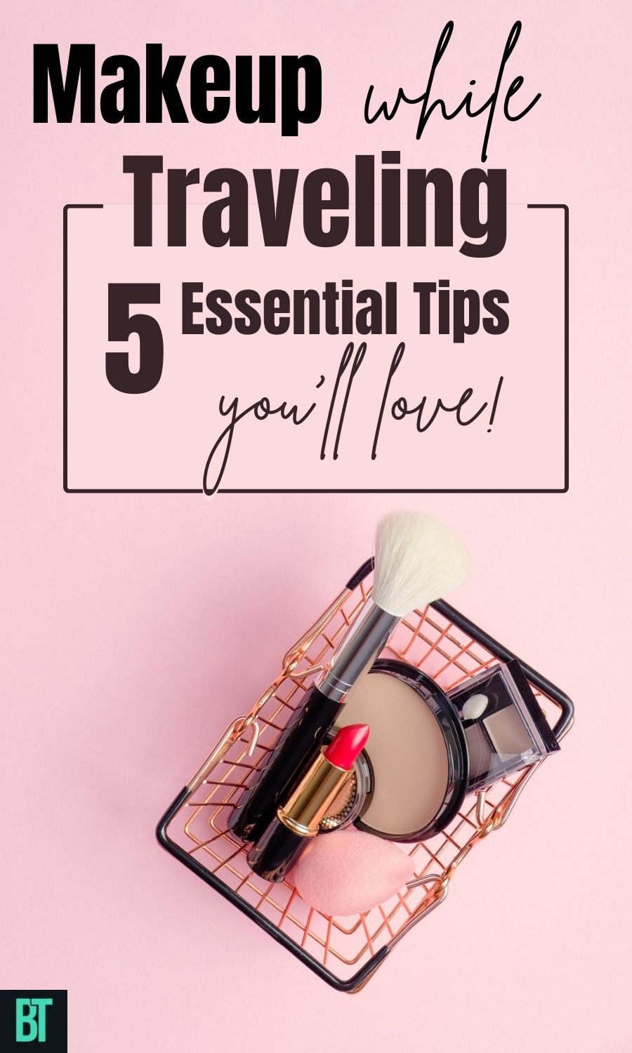 Effortless Glam: 5 Essential Tips for Mastering Makeup When Traveling