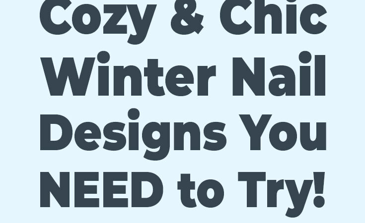 30 Cozy and Chic Winter Nail Ideas for an Elegant Winter Look