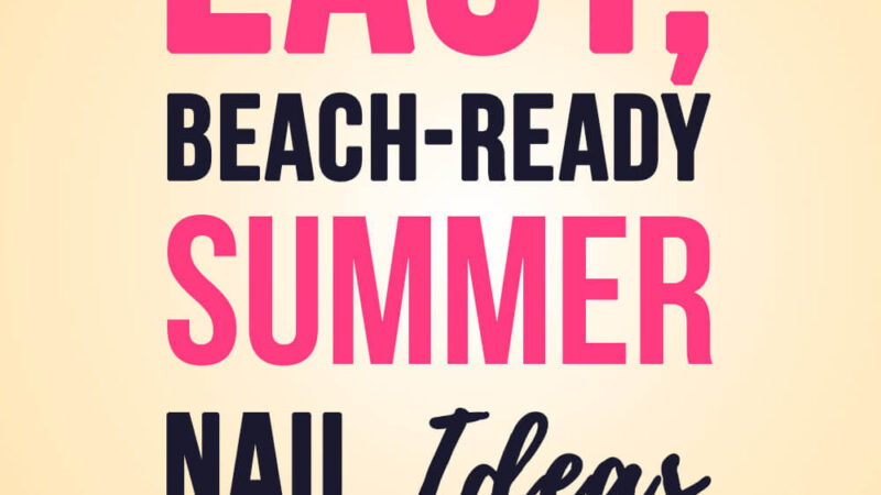 25 Short Summer Nail Designs: Easy, Beach-Ready Ideas You’ll Love
