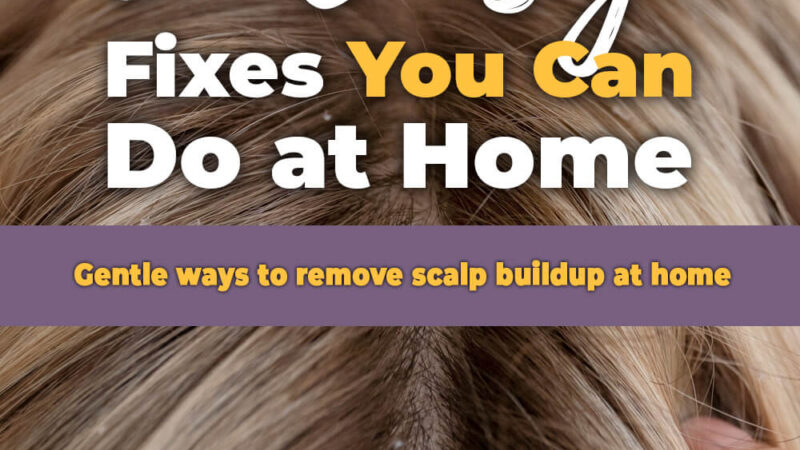 How to Remove Scalp Buildup at Home: 7 Gentle Methods That Actually Work