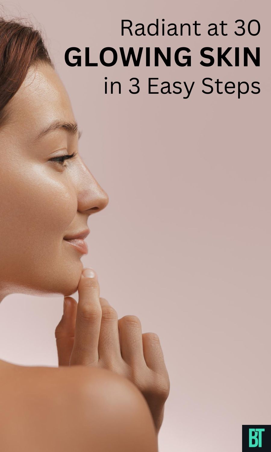Radiant at 30: 3 Easy Steps to Achieve Glowing Skin Now