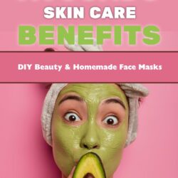 Must-Know Avocado Skin Care Benefits: DIY Beauty and Homemade Face Masks