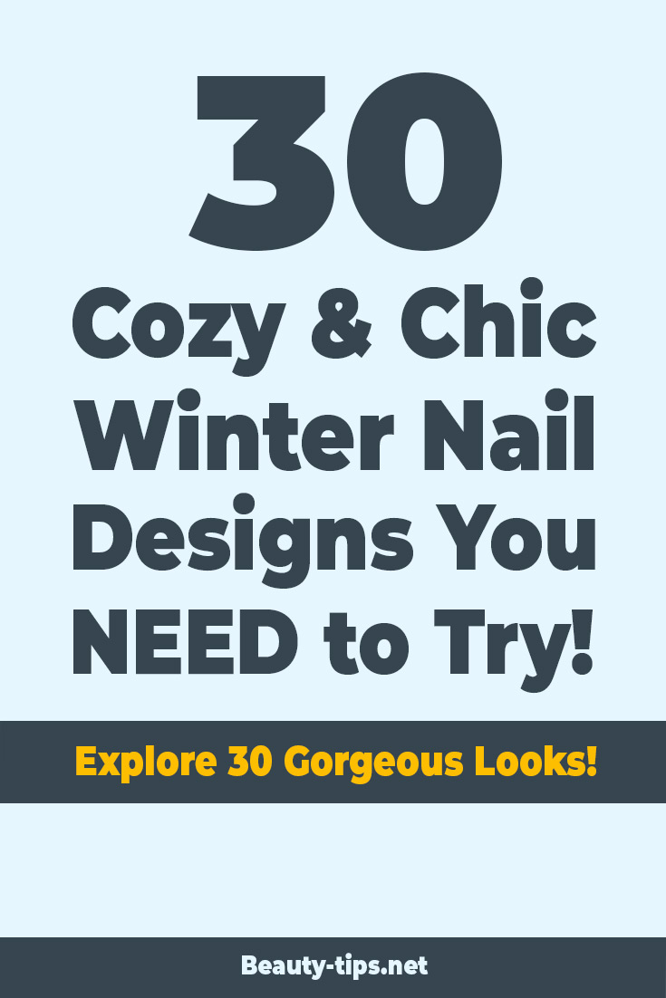 30 Cozy and Chic Winter Nail Ideas for an Elegant Winter Look