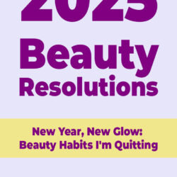 Beauty Resolutions 2025: What I’ll Stop Doing to Glow Up This New Year