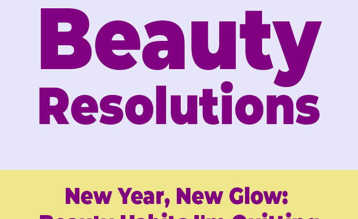 Beauty Resolutions 2025: What I’ll Stop Doing to Glow Up This New Year