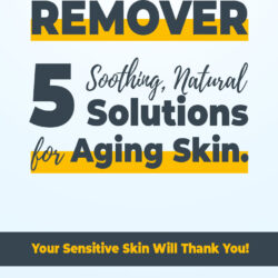 Gentle DIY Makeup Remover for Sensitive, Aging Skin: Easy, Natural Solutions for a Soothing Cleanse