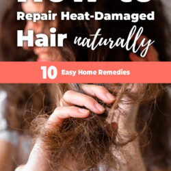 How to Repair Heat-Damaged Hair Naturally: 10 Easy Home Remedies